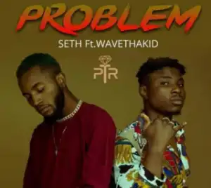Seth - “Problem” ft. Wavethakid (Prod. Beatsbyjayy)